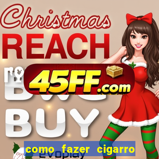 como fazer cigarro caseiro de papel